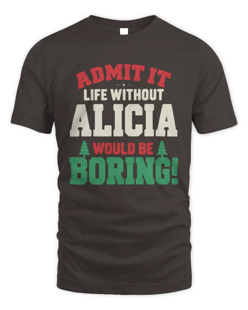 ALICIA P5 TH08 Christmas T-Shirt – “Life Without NAME Would Be Boring” - Unisex Standard T-Shirt - Dark Chocolate