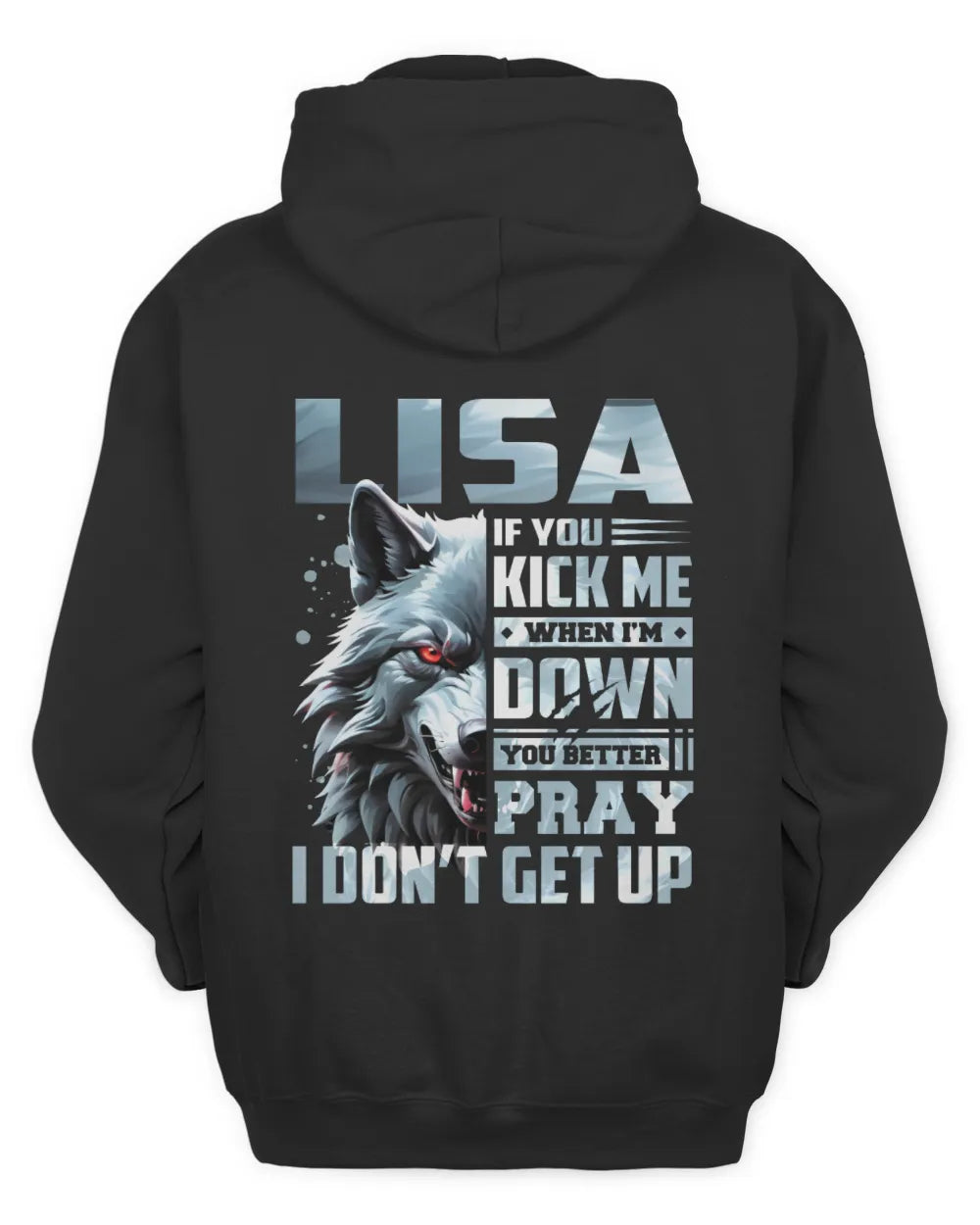 LISA AP62-K4-666 - Personalized Fierce Wolf Quote Apparel “If You Kick Me When I’m Down, You Better Pray I Don’t Get Up” - Unisex Hoodie - Black