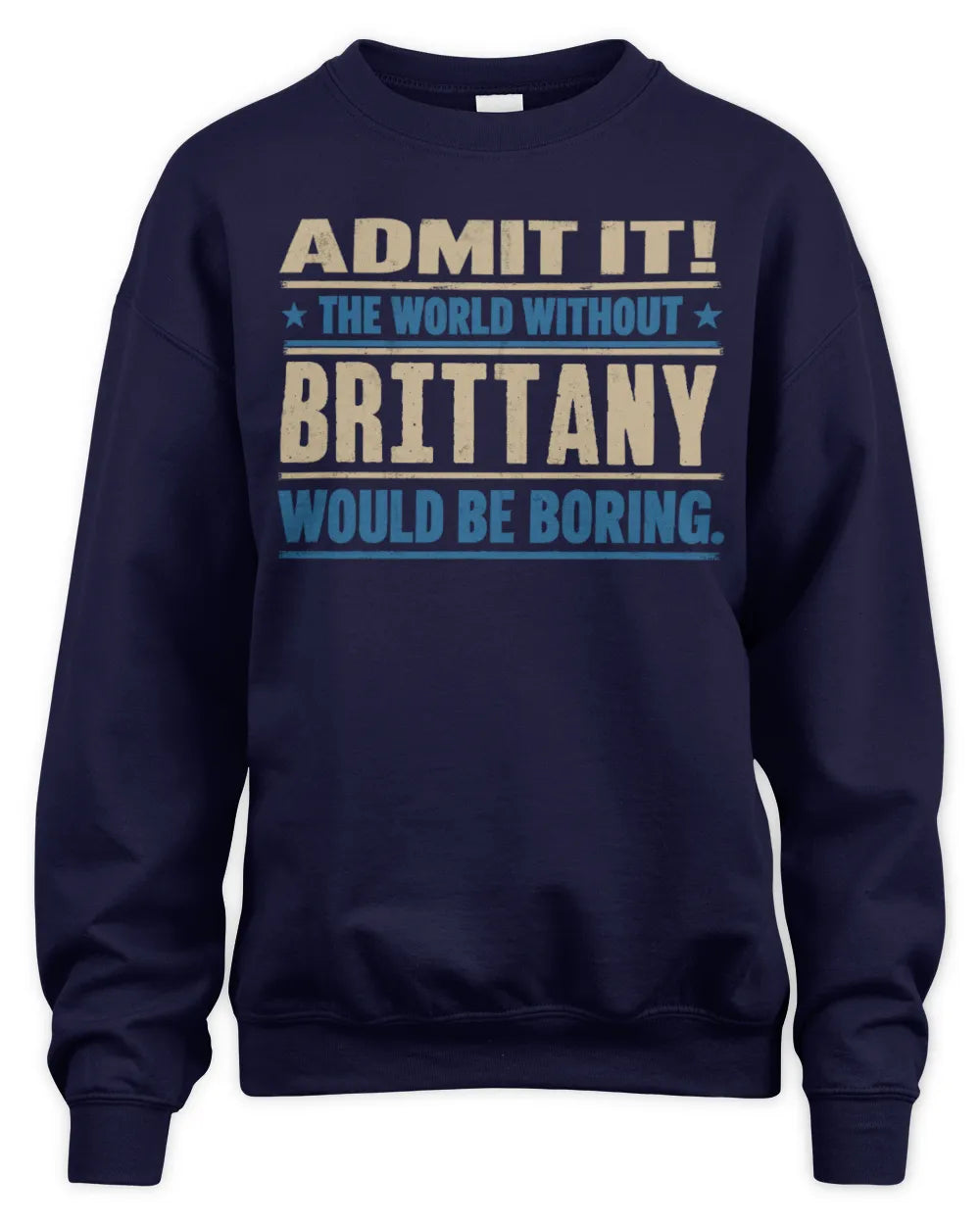 BRITTANY TP68-K2-968 – Personalized Funny Quote Apparel “The World Without NAME Would Be Boring” - Unisex Sweatshirt - Navy