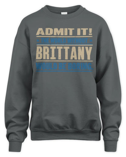BRITTANY TP68-K2-968 – Personalized Funny Quote Apparel “The World Without NAME Would Be Boring” - Unisex Sweatshirt - Charcoal