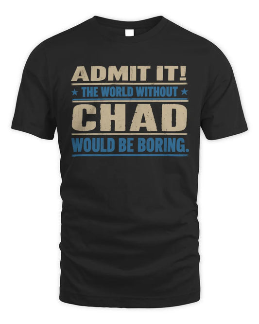 CHAD TP68-K2-968 – Personalized Funny Quote Apparel “The World Without NAME Would Be Boring” - Unisex Standard T-Shirt - Black