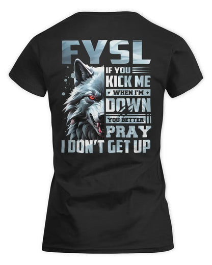 FYSL AP62-K4-666 - Personalized Fierce Wolf Quote Apparel “If You Kick Me When I’m Down, You Better Pray I Don’t Get Up” - Women's Standard T-Shirt - Black