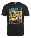 AOM TP88-K4-229
Personalized Funny Quote Apparel “Life Without NAME Would Be Boring”