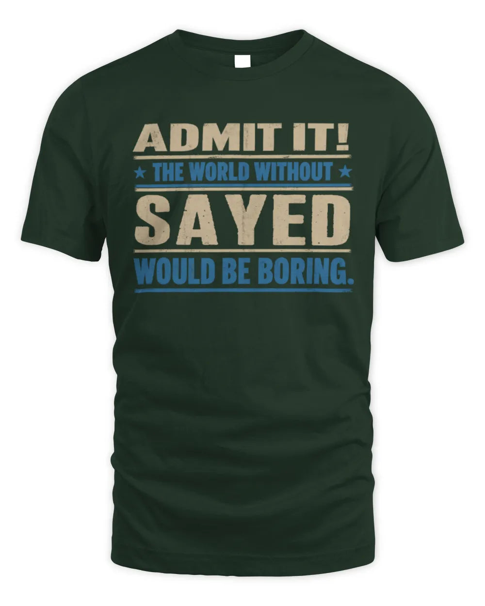 SAYED TP68-K2-968 – Personalized Funny Quote Apparel “The World Without NAME Would Be Boring” - Unisex Standard T-Shirt - Forest Green