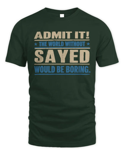 SAYED TP68-K2-968 – Personalized Funny Quote Apparel “The World Without NAME Would Be Boring” - Unisex Standard T-Shirt - Forest Green