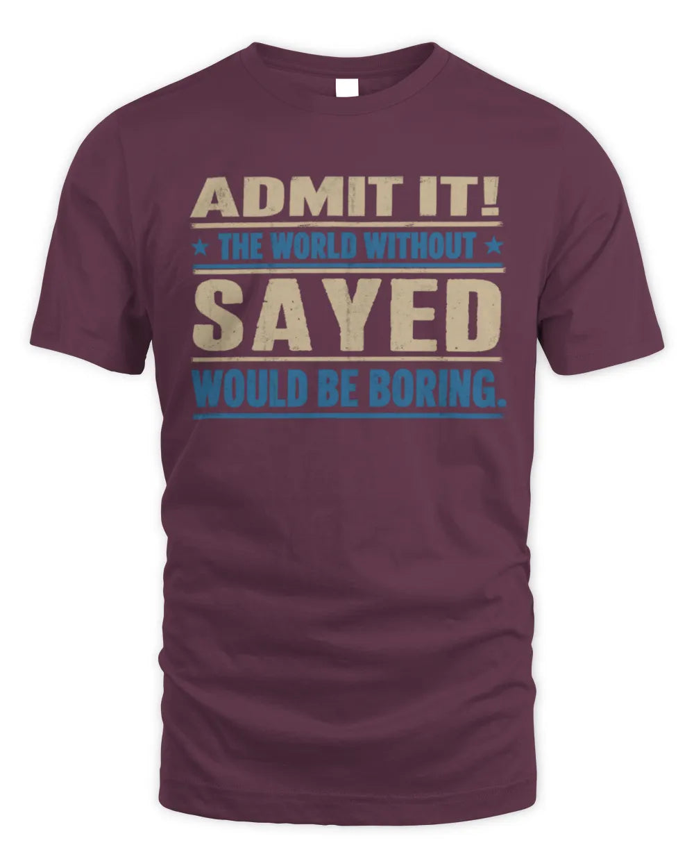 SAYED TP68-K2-968 – Personalized Funny Quote Apparel “The World Without NAME Would Be Boring” - Unisex Standard T-Shirt - Maroon