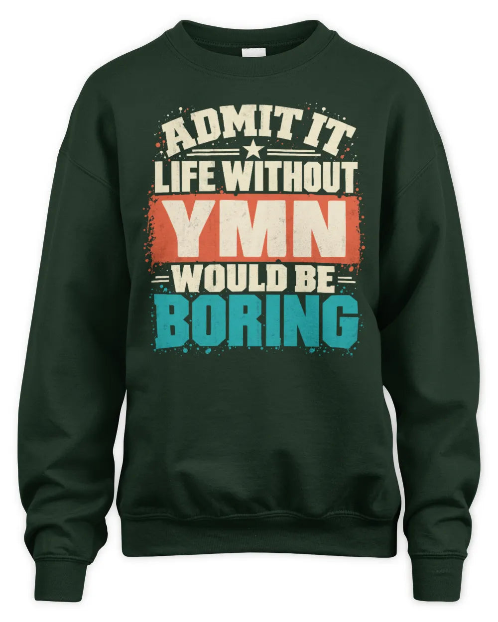 YMN P02-TH11-226 Personalized Admit It Life Without [Name] Would Be Boring T-Shirt - Custom Name Funny Gift - Unisex Sweatshirt - Forest Green