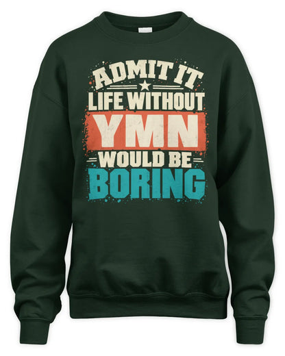 YMN P02-TH11-226 Personalized Admit It Life Without [Name] Would Be Boring T-Shirt - Custom Name Funny Gift - Unisex Sweatshirt - Forest Green