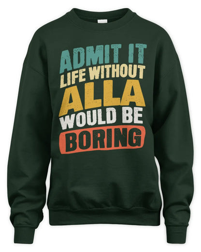 ALLA TP88-K4-229
Personalized Funny Quote Apparel “Life Without NAME Would Be Boring” - Unisex Sweatshirt - Forest Green