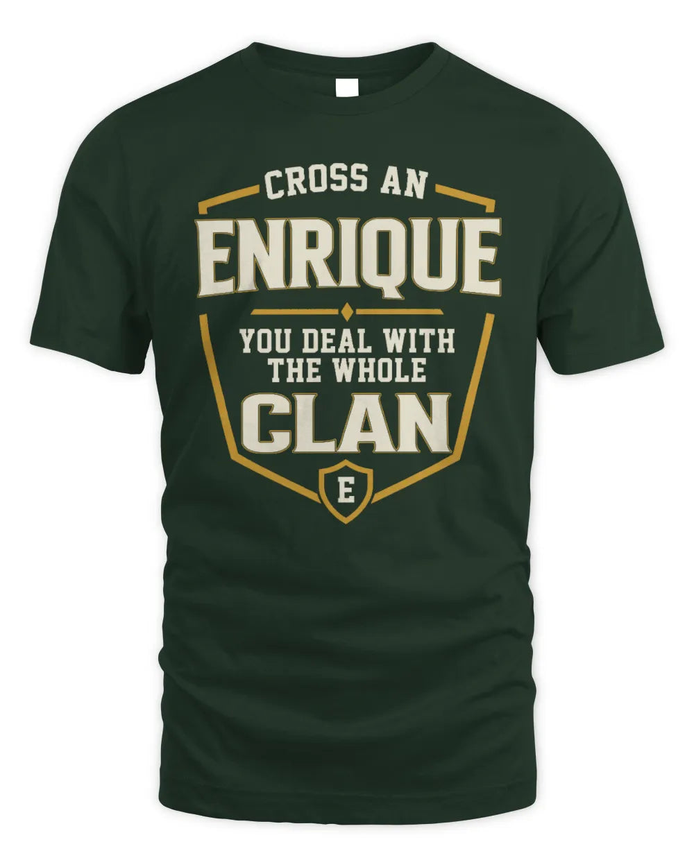 ENRIQUE NT1-K008 Cross A/An NAME, You Deal With the Whole Clan | Personalized Vintage T-Shirt - Unisex Standard T-Shirt - Forest Green