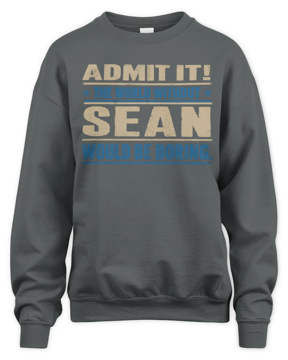 SEAN TP68-K2-968 – Personalized Funny Quote Apparel “The World Without NAME Would Be Boring” - Unisex Sweatshirt - Charcoal