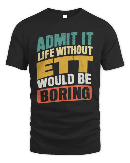 ETT TP88-K4-229
Personalized Funny Quote Apparel “Life Without NAME Would Be Boring”