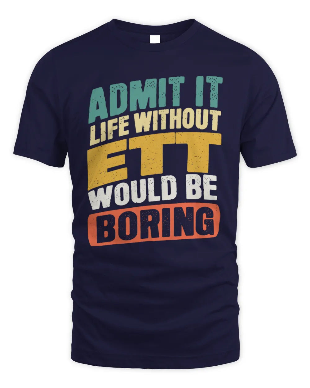 ETT TP88-K4-229
Personalized Funny Quote Apparel “Life Without NAME Would Be Boring” - Unisex Standard T-Shirt - Navy