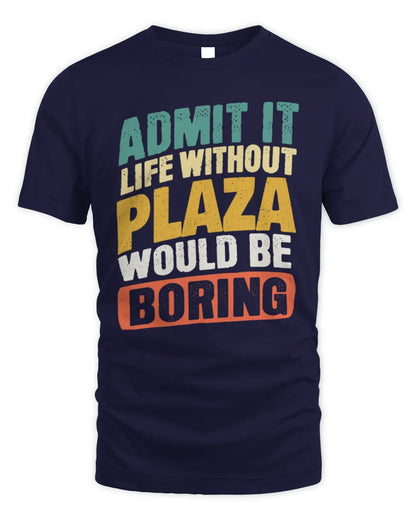 PLAZA TP88-K4-229
Personalized Funny Quote Apparel “Life Without NAME Would Be Boring” - Unisex Standard T-Shirt - Navy