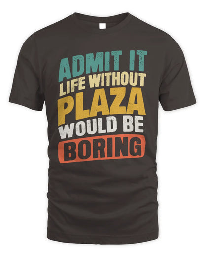 PLAZA TP88-K4-229
Personalized Funny Quote Apparel “Life Without NAME Would Be Boring” - Unisex Standard T-Shirt - Dark Chocolate