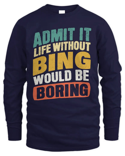 BING TP88-K4-229
Personalized Funny Quote Apparel “Life Without NAME Would Be Boring” - Men's Long Sleeved T-Shirt - Navy