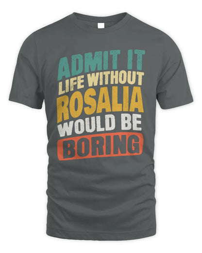 ROSALIA TP88-K4-229
Personalized Funny Quote Apparel “Life Without NAME Would Be Boring” - Unisex Standard T-Shirt - Charcoal