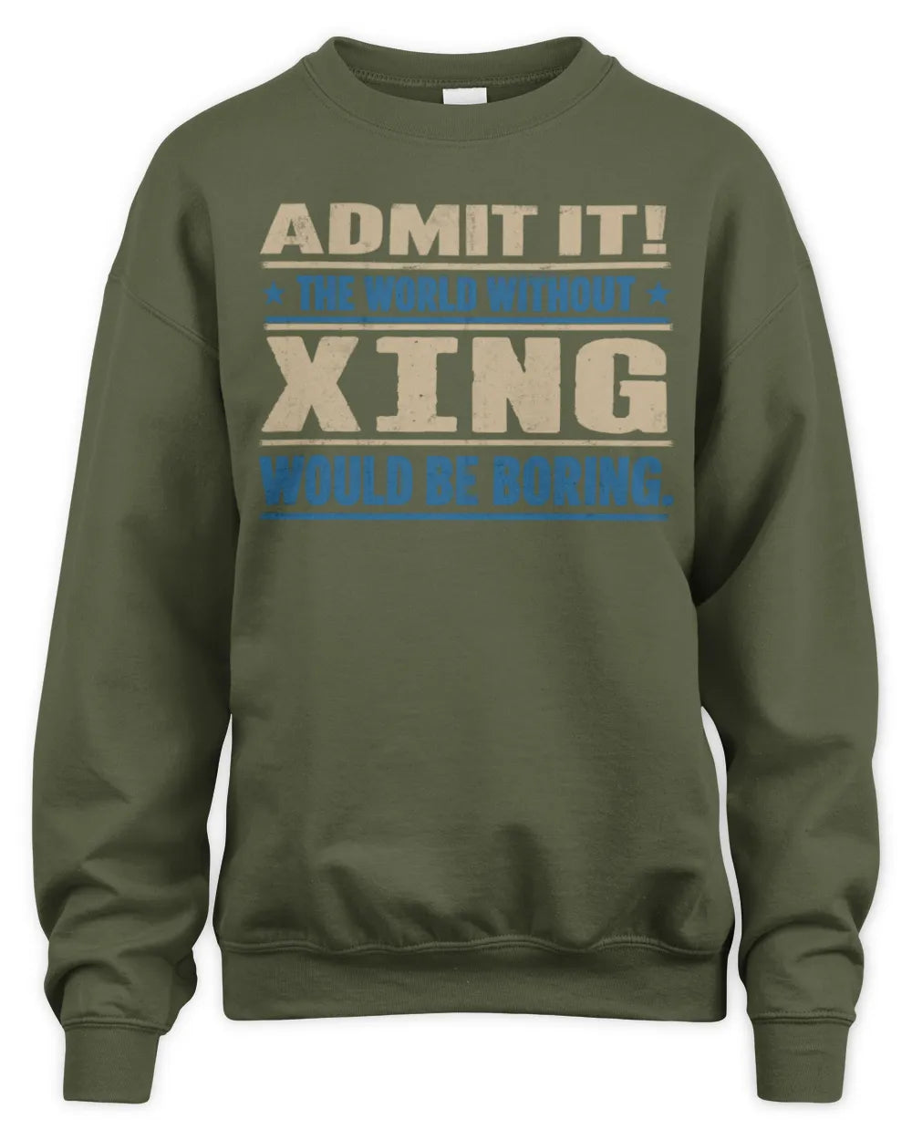 XING TP68-K2-968 – Personalized Funny Quote Apparel “The World Without NAME Would Be Boring” - Unisex Sweatshirt - Military Green