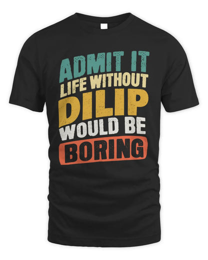 DILIP TP88-K4-229
Personalized Funny Quote Apparel “Life Without NAME Would Be Boring” - Unisex Standard T-Shirt - Black