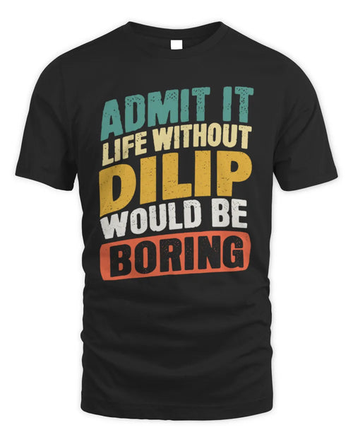 DILIP TP88-K4-229
Personalized Funny Quote Apparel “Life Without NAME Would Be Boring” - Unisex Standard T-Shirt - Black