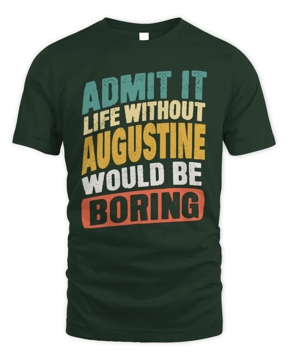 AUGUSTINE TP88-K4-229
Personalized Funny Quote Apparel “Life Without NAME Would Be Boring” - Unisex Standard T-Shirt - Forest Green