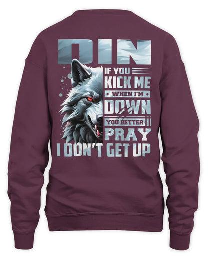 DIN AP62-K4-666 - Personalized Fierce Wolf Quote Apparel “If You Kick Me When I’m Down, You Better Pray I Don’t Get Up” - Unisex Sweatshirt - Maroon