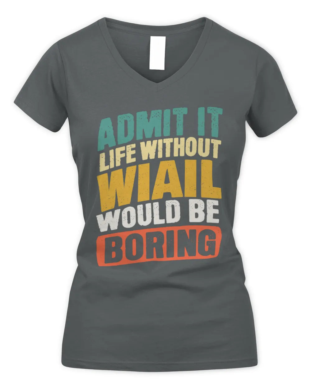 WIAIL TP88-K4-229
Personalized Funny Quote Apparel “Life Without NAME Would Be Boring” - Women's V-Neck T-Shirt - Charcoal