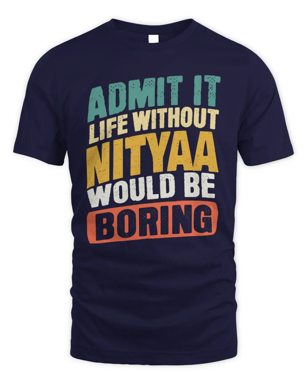 NITYAA TP88-K4-229
Personalized Funny Quote Apparel “Life Without NAME Would Be Boring” - Unisex Standard T-Shirt - Navy