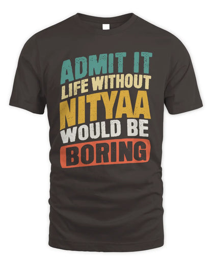 NITYAA TP88-K4-229
Personalized Funny Quote Apparel “Life Without NAME Would Be Boring” - Unisex Standard T-Shirt - Dark Chocolate