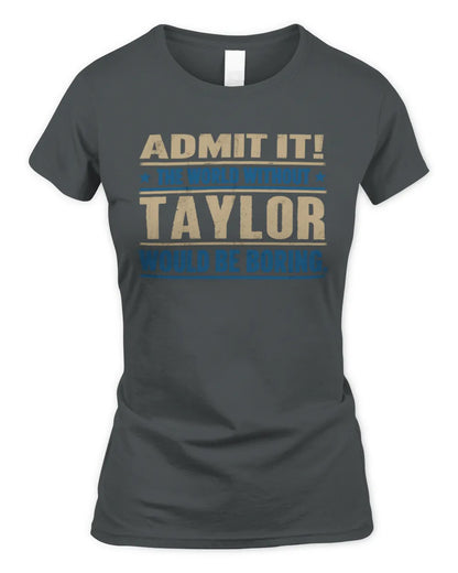 TAYLOR TP68-K2-968 – Personalized Funny Quote Apparel “The World Without NAME Would Be Boring” - Women's Standard T-Shirt - Charcoal