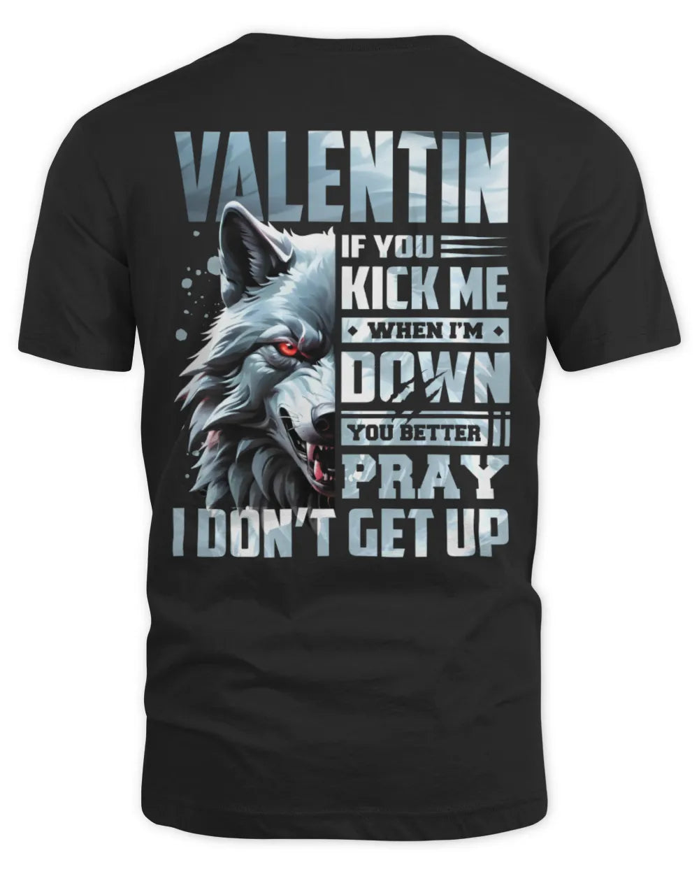 VALENTIN AP62-K4-666 - Personalized Fierce Wolf Quote Apparel “If You Kick Me When I’m Down, You Better Pray I Don’t Get Up”
