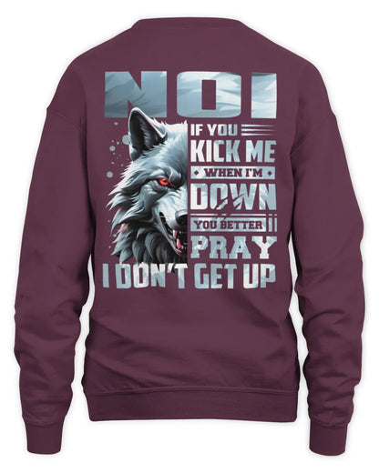 NOI AP62-K4-666 - Personalized Fierce Wolf Quote Apparel “If You Kick Me When I’m Down, You Better Pray I Don’t Get Up” - Unisex Sweatshirt - Maroon