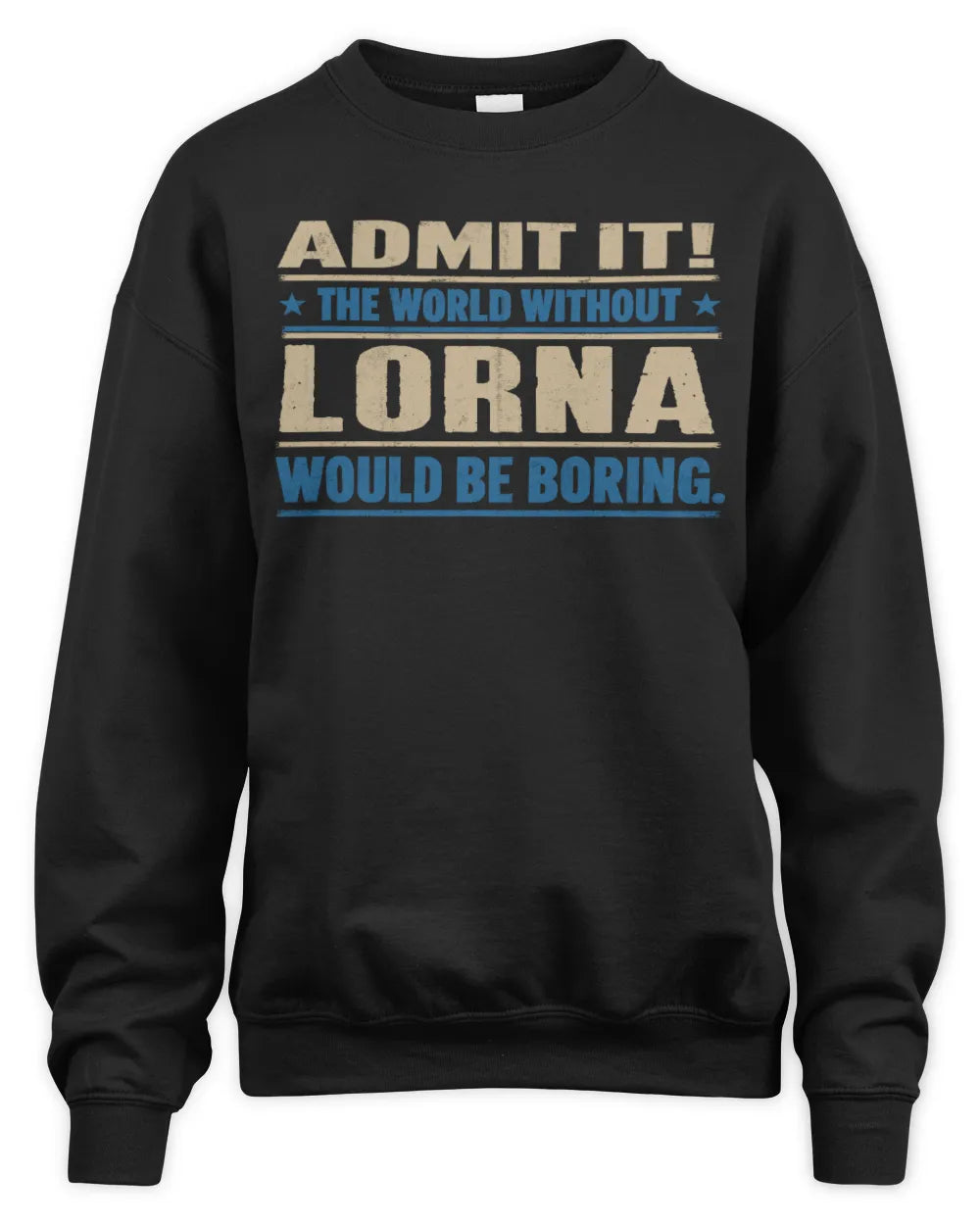 LORNA TP68-K2-968 – Personalized Funny Quote Apparel “The World Without NAME Would Be Boring” - Unisex Sweatshirt - Black