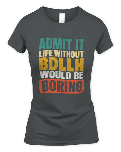 BDLLH TP86-K3-229 Personalized Funny Quote Apparel “Life Without NAME Would Be Boring” - Women's Standard T-Shirt - Charcoal