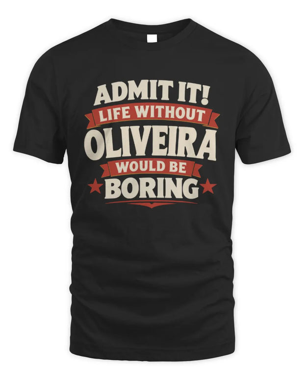 OLIVEIRA P4 KT003 Personalized Funny Quote Apparel “Life Without NAME Would Be Boring”
