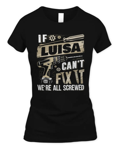 LUISA TX03 P02 - Personalized Handyman Mechanic Shirt “If NAME Can’t Fix It, We’re All Screwed” - Women's Standard T-Shirt - Black