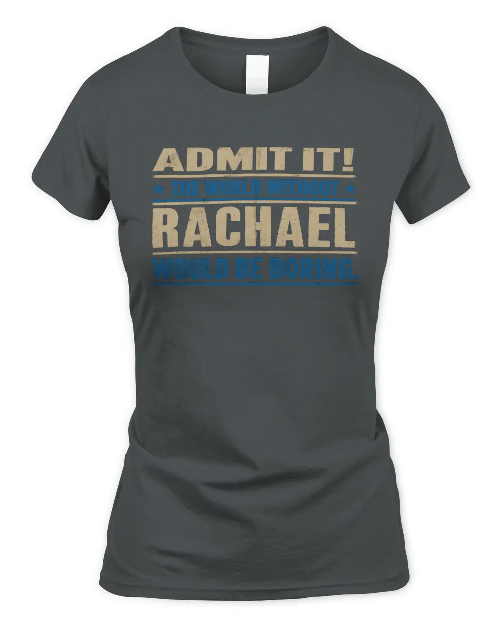 RACHAEL TP68-K2-968 – Personalized Funny Quote Apparel “The World Without NAME Would Be Boring” - Women's Standard T-Shirt - Charcoal