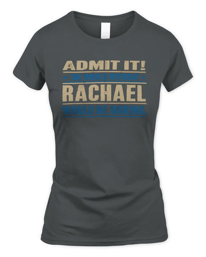 RACHAEL TP68-K2-968 – Personalized Funny Quote Apparel “The World Without NAME Would Be Boring” - Women's Standard T-Shirt - Charcoal