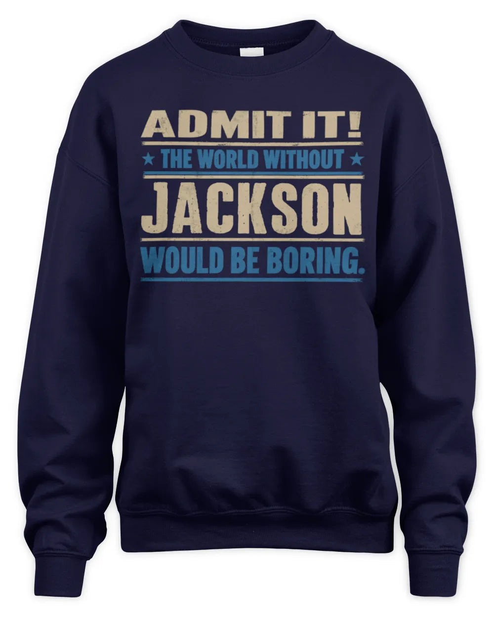 JACKSON TP68-K2-968 – Personalized Funny Quote Apparel “The World Without NAME Would Be Boring” - Unisex Sweatshirt - Navy