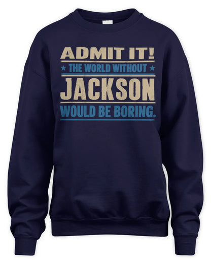 JACKSON TP68-K2-968 – Personalized Funny Quote Apparel “The World Without NAME Would Be Boring” - Unisex Sweatshirt - Navy