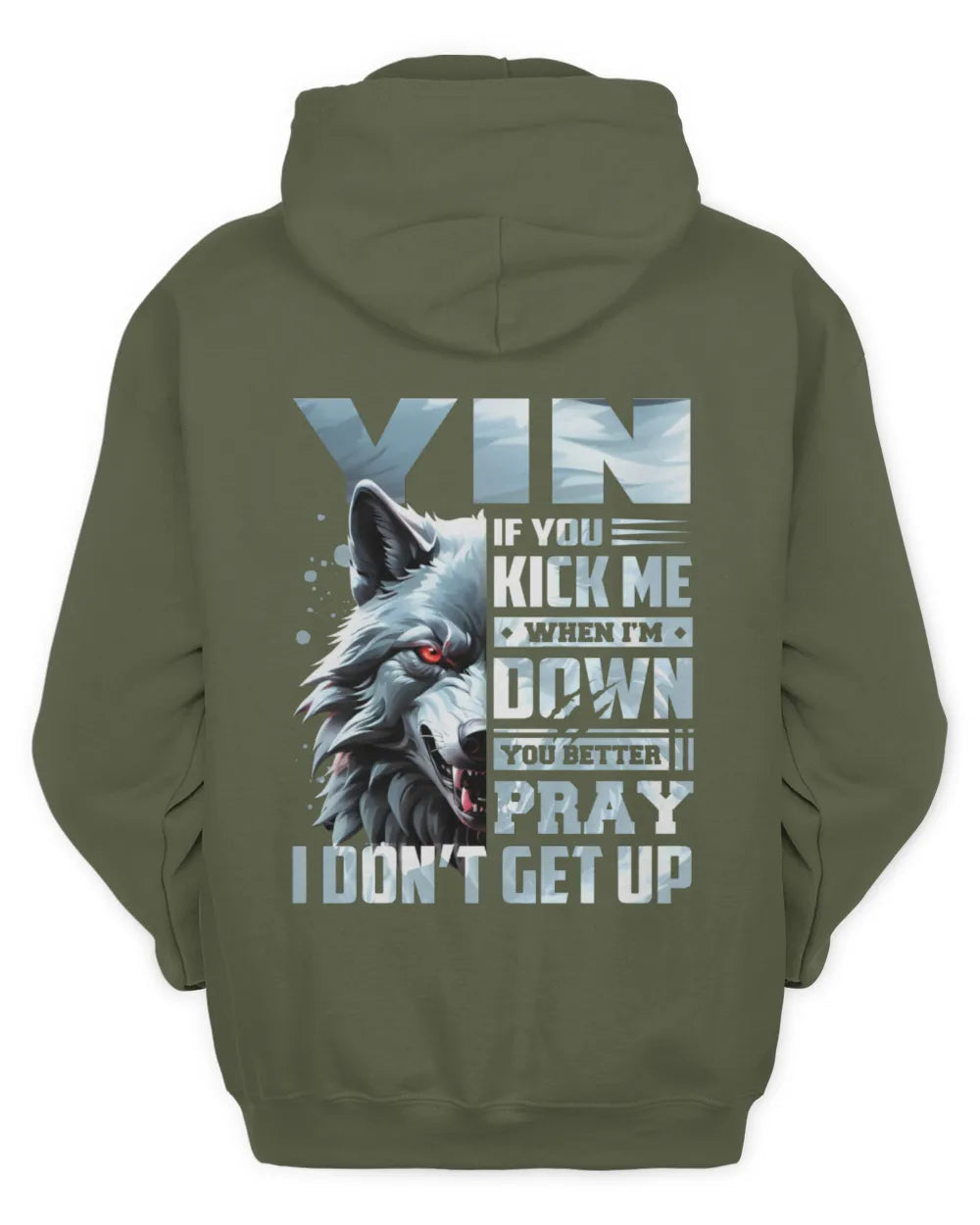 YIN AP62-K4-666 - Personalized Fierce Wolf Quote Apparel “If You Kick Me When I’m Down, You Better Pray I Don’t Get Up” - Unisex Hoodie - Military Green