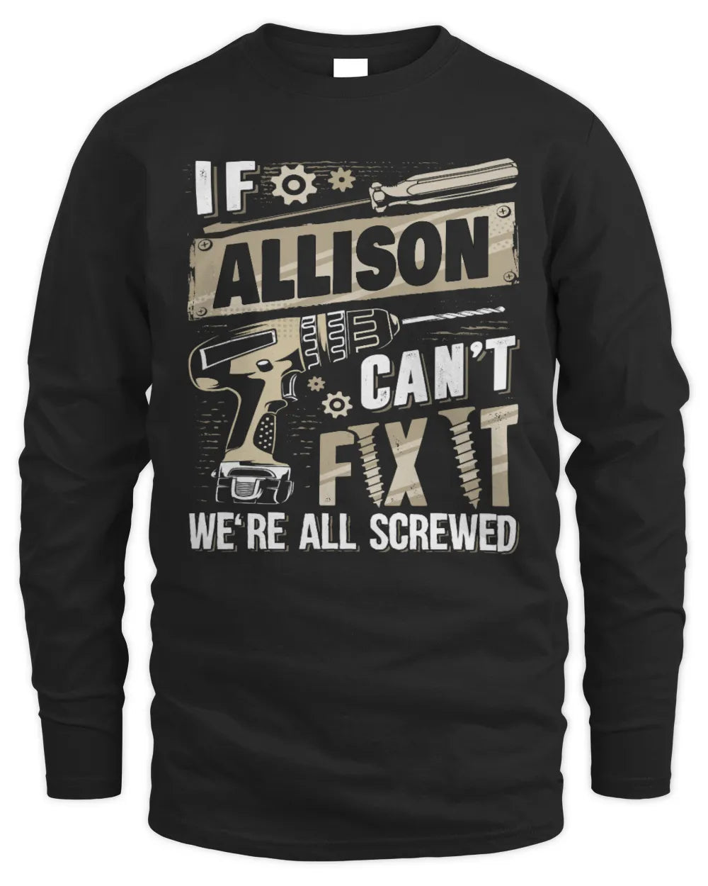 ALLISON TX03 P02 - Personalized Handyman Mechanic Shirt “If NAME Can’t Fix It, We’re All Screwed” - Men's Long Sleeved T-Shirt - Black