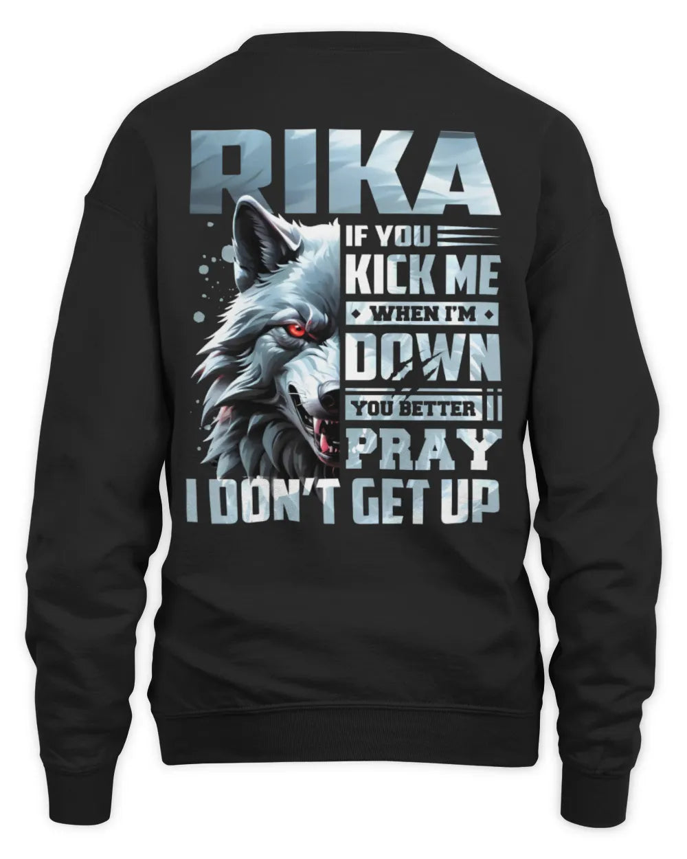 RIKA AP62-K4-666 - Personalized Fierce Wolf Quote Apparel “If You Kick Me When I’m Down, You Better Pray I Don’t Get Up” - Unisex Sweatshirt - Black