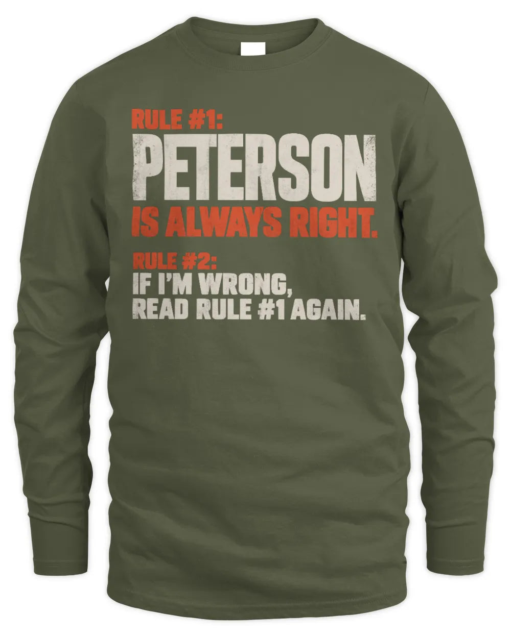 PETERSON NP1-H006 
Always Right Personalized Name T-Shirt – Funny Custom Name Shirt - Men's Long Sleeved T-Shirt - Military Green
