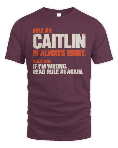 CAITLIN NP1-H006 
Always Right Personalized Name T-Shirt – Funny Custom Name Shirt - Unisex Standard T-Shirt - Maroon