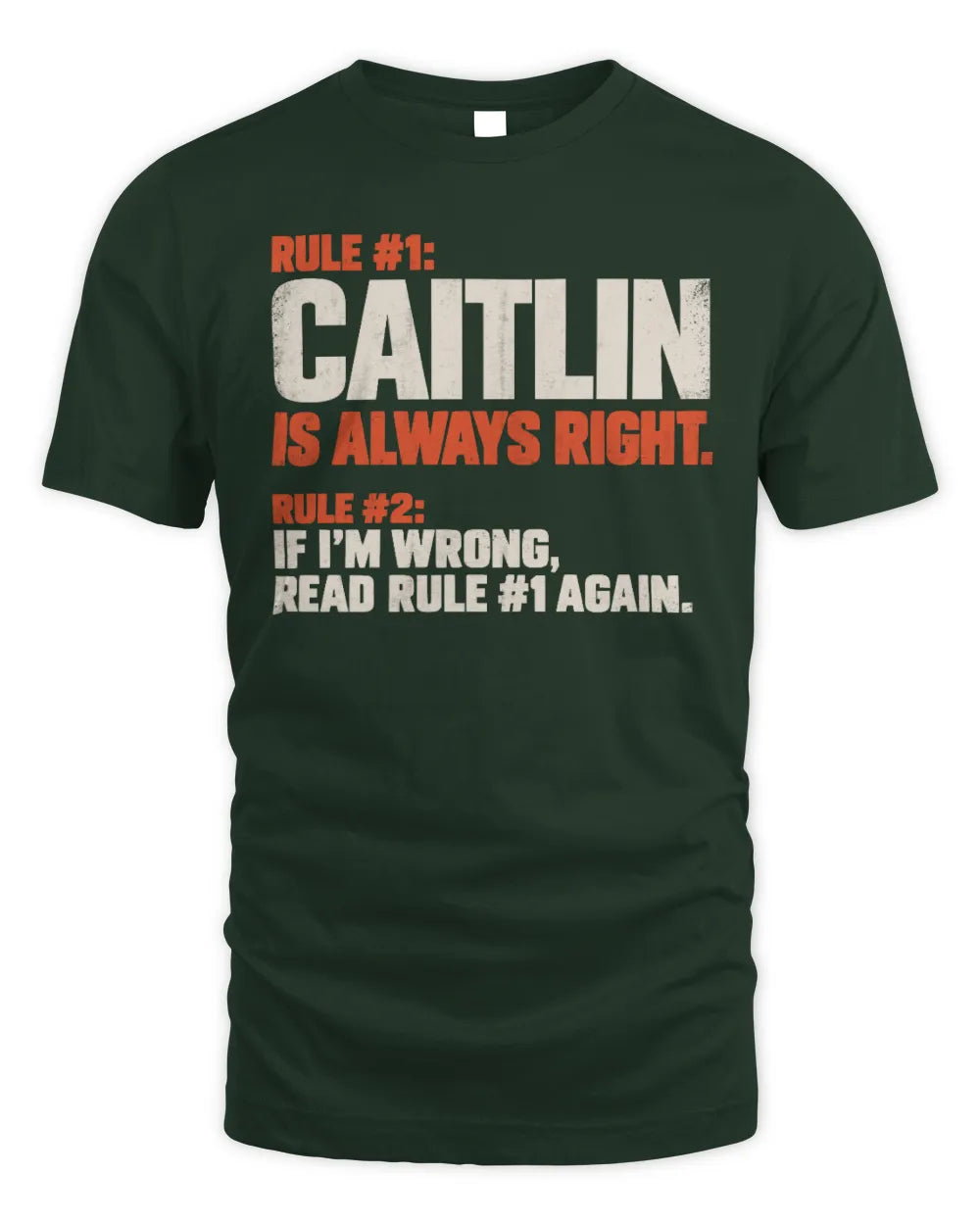 CAITLIN NP1-H006 
Always Right Personalized Name T-Shirt – Funny Custom Name Shirt - Unisex Standard T-Shirt - Forest Green