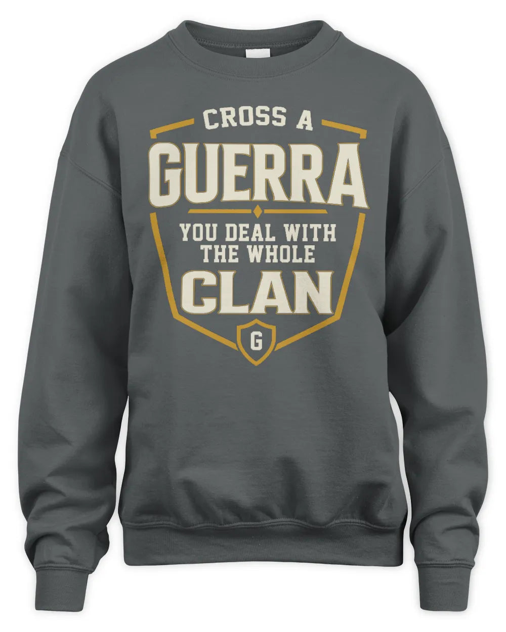 GUERRA NT1-K008 Cross A/An NAME, You Deal With the Whole Clan | Personalized Vintage T-Shirt - Unisex Sweatshirt - Charcoal