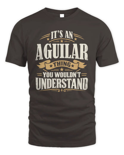 AGUILAR P08 TH51 - Personalized “It’s a/an [NAME] Thing – You Wouldn’t Understand” Shirt - Unisex Standard T-Shirt - Dark Chocolate