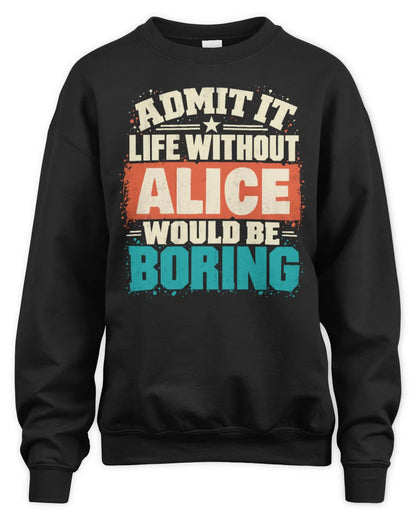 ALICE P02-TH11-226 Personalized Admit It Life Without [Name] Would Be Boring T-Shirt - Custom Name Funny Gift - Unisex Sweatshirt - Black