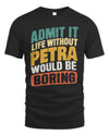 PETRA TP88-K4-229
Personalized Funny Quote Apparel “Life Without NAME Would Be Boring”